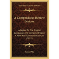 A Compendious Hebrew Lexicon: Adapted To The English Language, And Composed Upon A New And Commodious Plan (1811)