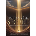 J'Ai Trouvé Le Secret: Le miracle se cache derrière votre vérité