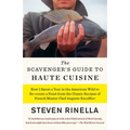 The Scavenger's Guide to Haute Cuisine: How I Spent a Year in the American Wild to Re-Create a Feast from the Classic Recipes of French Master Chef Au