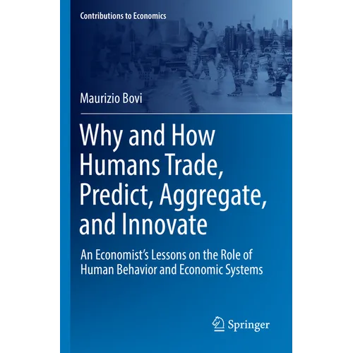 Why and How Humans Trade, Predict, Aggregate, and Innovate: An Economist's Lessons on the Role of Human Behavior and Economic Systems