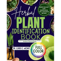 Herbal Plant Identification Book: Explore the Healing Power in Natural Medicinal Plants for Common Ailments to Improve your Wellness Including Health