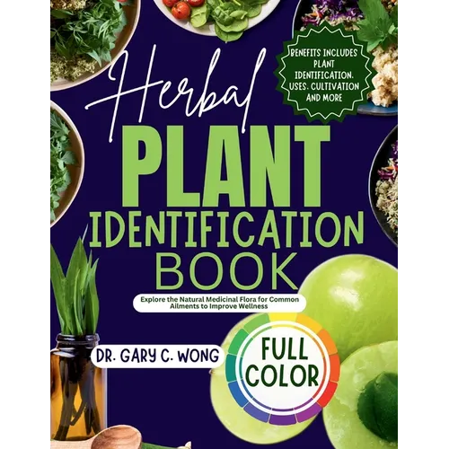 Herbal Plant Identification Book: Explore the Healing Power in Natural Medicinal Plants for Common Ailments to Improve your Wellness Including Health