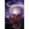 The Sacred Spiral: Unlocking The Individual's Infinite Potentials
