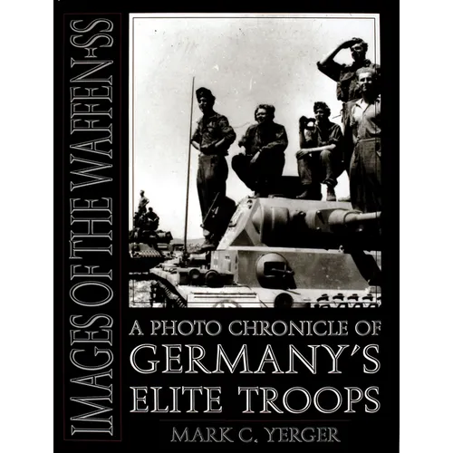 Images of the Waffen-SS: A Photo Chronicle of Germany's Elite Troops