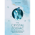 The Crystal Zodiac: How to Use Crystals to Read Your Fortune