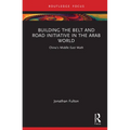 Building the Belt and Road Initiative in the Arab World: China's Middle East Math