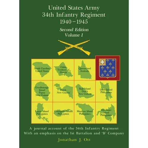 United States Army 1940 - 1945 34th Infantry Regiment - Second Edition, Volume I: A journal account of the 34th Infantry Regiment With an emphasis on