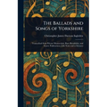 The Ballads and Songs of Yorkshire