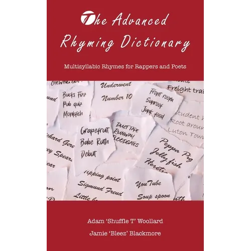 The Advanced Rhyming Dictionary: Multisyllabic Rhymes for Rappers and Poets