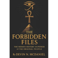 The Forbidden Files: The Hidden History and Power of the Original People.: Uncovering the Ancient Truths They Tried to Erase.