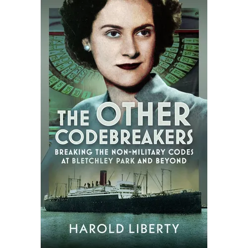 The Other Codebreakers: Breaking the Non-Military Codes at Bletchley Park and Beyond