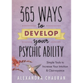 365 Ways to Develop Your Psychic Ability: Simple Tools to Increase Your Intuition & Clairvoyance