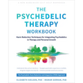 The Psychedelic Therapy Workbook: Harm Reduction Techniques for Integrating Psychedelics in Therapy and Personal Growth
