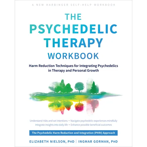 The Psychedelic Therapy Workbook: Harm Reduction Techniques for Integrating Psychedelics in Therapy and Personal Growth