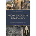 Archaeological Reasoning: A Guide to Understanding the Past