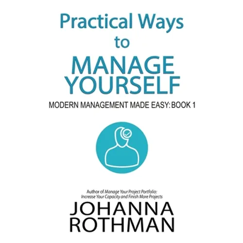 Practical Ways to Manage Yourself: Modern Management Made Easy, Book 1