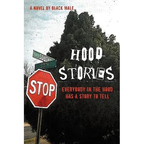 Hood Stories: Everybody in the Hood Has a Story to Tell