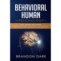 Behavioral Human Psychology: This Book Includes: Manipulation Psychology, Mental Models, Mental Models Tools, How to Analyze People, Empath Skills