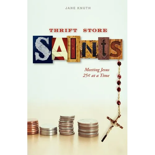 Thrift Store Saints: Meeting Jesus 25 Cents at a Time