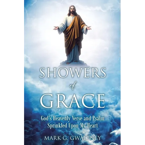 Showers of Grace: God's Heavenly Verse and Psalm Sprinkled Upon My Heart