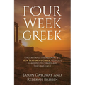 Four Week Greek: Learn the meaning behind New Testament Greek without translating the language