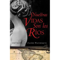 Nuestras Vidas Son Los Rios: Una Novela