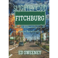 Slightly Odd Fitchburg: The Odd and Haunted History of Central Massachusetts