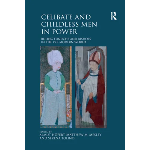 Celibate and Childless Men in Power: Ruling Eunuchs and Bishops in the Pre-Modern World