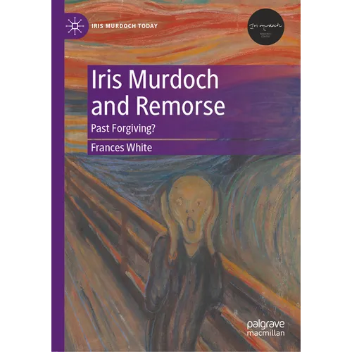 Iris Murdoch and Remorse: Past Forgiving?
