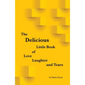 The Delicious Little Book of Love, Laughter and Tears