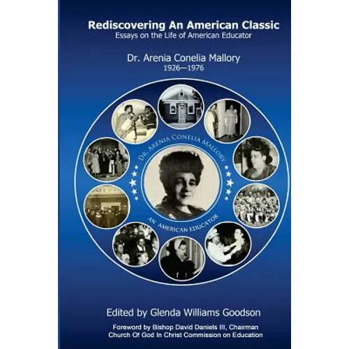 Rediscovering An American Classic: Essays on the Life of American Educator Dr. Arenia C Mallory 1926-1976