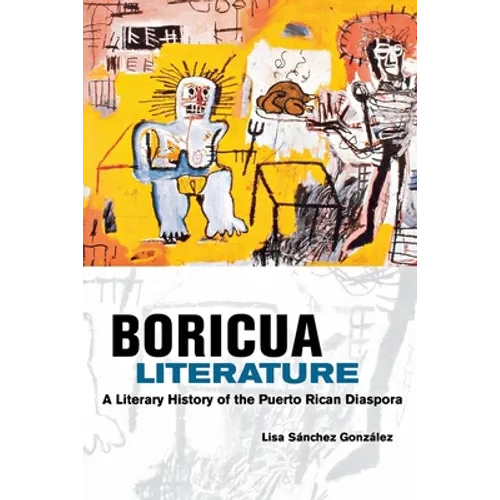 Boricua Literature: A Literary History of the Puerto Rican Diaspora