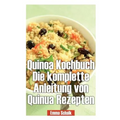 Quinoa Kochbuch Die Komplette Anleitung Von Quinua Rezepten