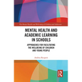 Mental Health and Academic Learning in Schools: Approaches for Facilitating the Wellbeing of Children and Young People.