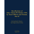 The Recollections of Adm. Chester W. Nimitz, Usn, by Naval Officers and Friends, Part II: 1885-1966