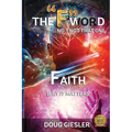 The F -Word, No Not That One... FAITH, Why It Matters!