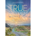 True Freedom Workbook: 5 Choices to Help You Overcome Your Obstacles and Move Forward