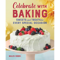 Celebrate with Baking: Sweets and Treats for Every Special Occasion