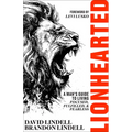 Lionhearted: A Man's Guide to Living Focused, Fulfilled, and Fearless