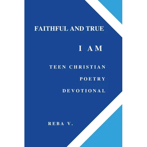 Faithful and True I Am Teen Christian Poetry Devotional