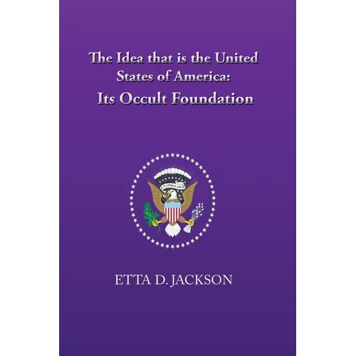 The Idea that is the United States of America: Its Occult Foundation
