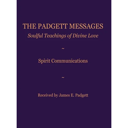 The Padgett Messages: Soulful Teachings of Divine Love: Spirit Communications