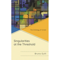 Singularities at the Threshold: The Ontology of Unrest