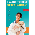 I Want to Be a Veterinarian!: How to Become a Veterinarian Book for Kids