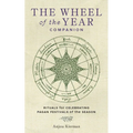 The Wheel of the Year Companion: Rituals for Celebrating Pagan Festivals of the Season