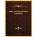 An Encyclopedia Of Symbolic Freemasonry