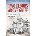 Two Floors Above Grief: A Memoir of Two Families in the Unique Place We Called Home