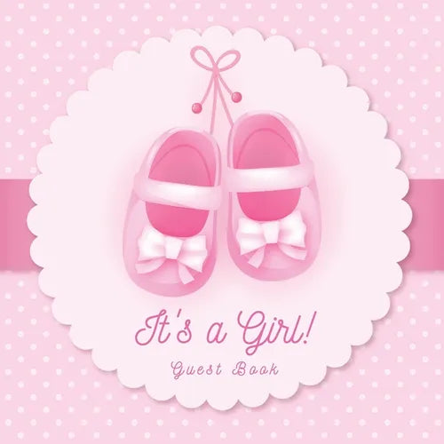 It's a Girl! A Baby Shower Guest Book: A Cute Pink Baby Shoes Themed Guest Book for Girls with Sign-In Pages, Wishes & Memories, Gift Log & Photo Page