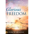 Glorious Freedom: How to Experience Deliverance through the Power and Authority of Jesus