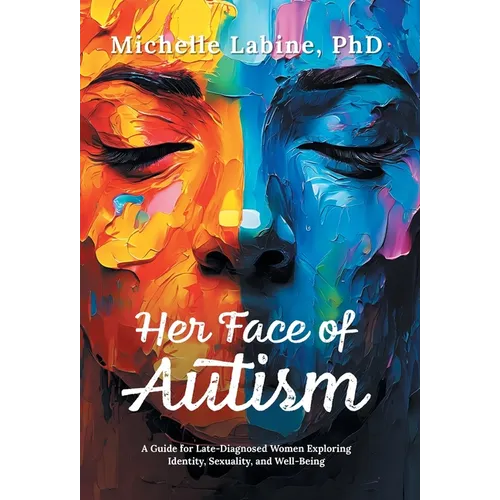Her Face of Autism: A Guide for Late-Diagnosed Women Exploring Identity, Sexuality, and Well-Being